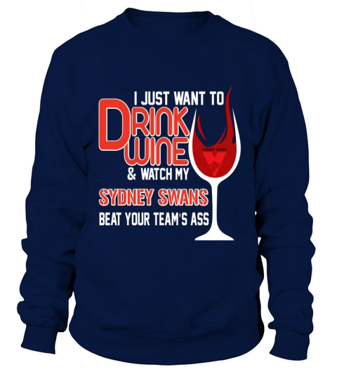 I just want to drink wine and watch my sudney swans Sweatshirt Unisex