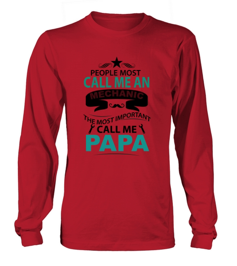 People call me an Mechanic The most important call me Papa Long sleeved Unisex