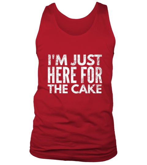 Im just here for the cake Funny Shirt Tank Top Unisex