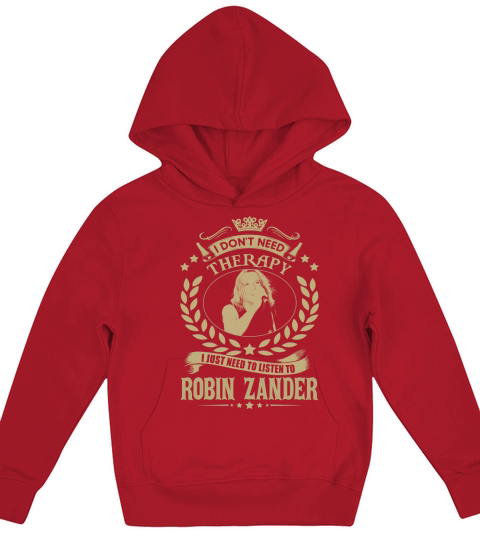 I Dont Need Therapy I Just Need To Listen To Robin Zander TShirt Kids Hoodie