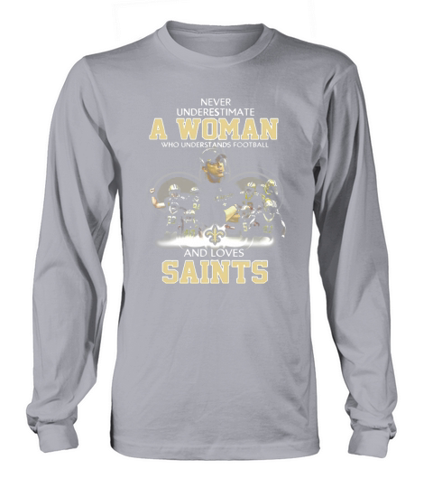 Never Underestimate a Woman Who Understands Football And Loves Saints Long sleeved Unisex