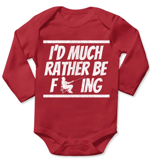 Dirty Rude I d Much Rather Be Fishing Adult Humor Swear Tee Classic T-Shirt Long Sleeve Baby One-Piece
