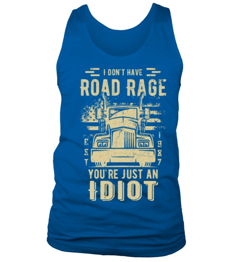 I Don t Have Road Rage You re Just an Idiot Men's Tank Top