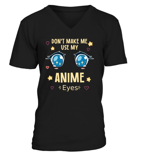 Dont Make Me Use My Anime Eyes Men's V-Neck T-shirt