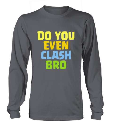 Do You Even Clash Bro Funny Gift Women's Long Sleeve