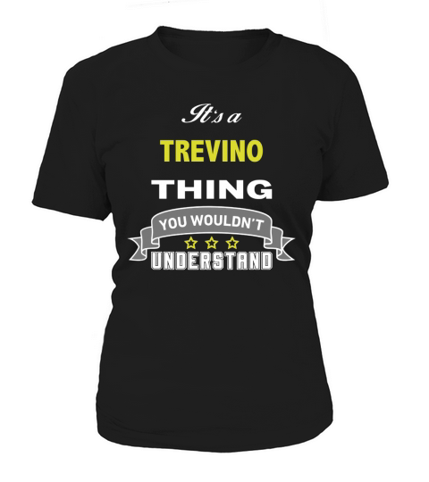 It is a TREVINO thing. You wouldnt understand Women's T-Shirt