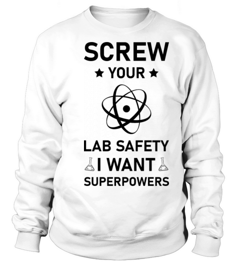 Screw Your Lab Safety i want superpowers - Science Sweatshirt Unisex