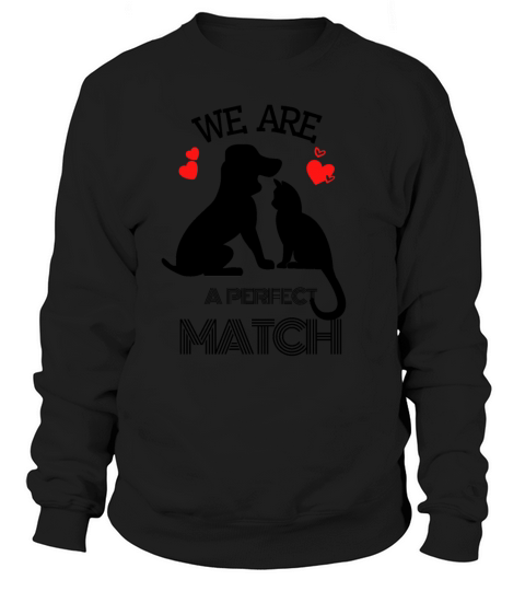 We are a perfect match dog and cat Valentine’s day Women's Sweatshirt