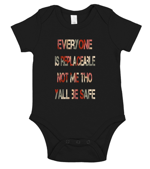 Everyone is replaceable Not me tho yall be safe Short Sleeve Baby One-Piece
