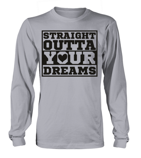 Straight Outta Your Dreams Men's Long Sleeve