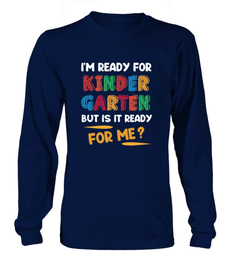 IM Ready For Kindergarten But Is It Ready For Me TShirt Women's Long Sleeve