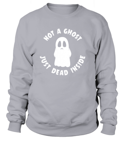 Not A Ghost Just Dead Inside Women's Sweatshirt