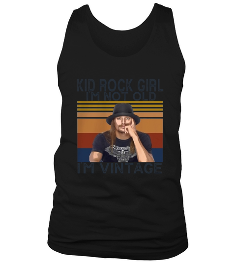 Kid Rock girl Im not old Im vintage Tank Top Unisex