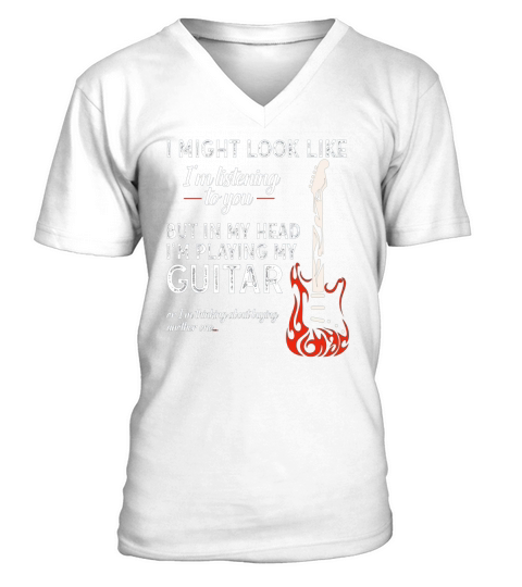I Might Look Like Im Listening To You Guitar Lover Gift V-Neck T-shirt