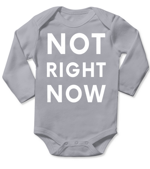 Not Right Now TShirt - Meme T Shirt Long Sleeve Baby One-Piece