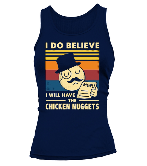 Kids I Do Believe I Will Have The Chicken Nuggets Tank top Woman