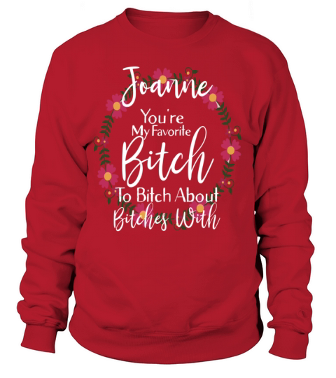 Personalized Youre My Favorite Bitch Joanne Women's Sweatshirt