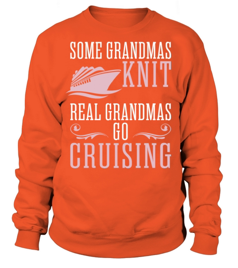 Some Grandmas Knit Real Grandmas Go Cruising Women's Sweatshirt