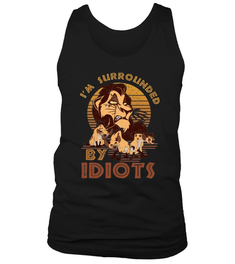 Hyena Lion King I’m Surrounded By Idiots Vintage Tank Top Unisex