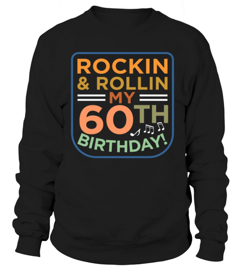 Rockin and Rollin 60th Birthday Sweatshirt Unisex