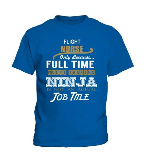 FLIGHT NURSE ONLY BECAUSE FULL TIME MULTI TASKING NINJA JOB TITLE Kids T-Shirt