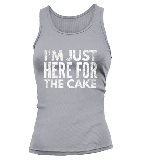 Im just here for the cake Funny Shirt Tank top Woman