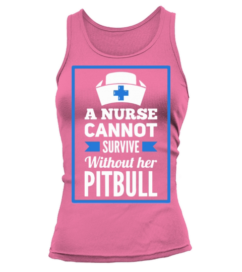 A Nurse Cannot Survive Without Her Pitbull Gift Women's Tank Top