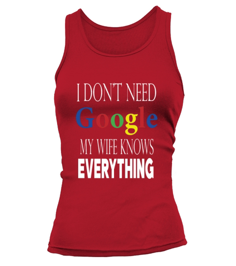 I Dont Need Google My Wife Knows Everything Funny Women's Tank Top