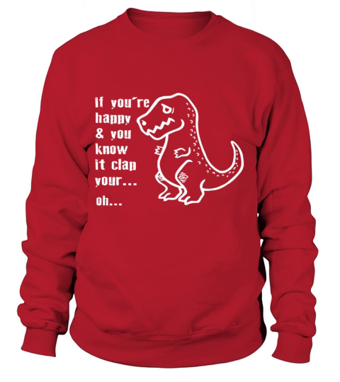 If Youre Happy Clap Your Hands Dinosaur T Rex Dino Women's Sweatshirt