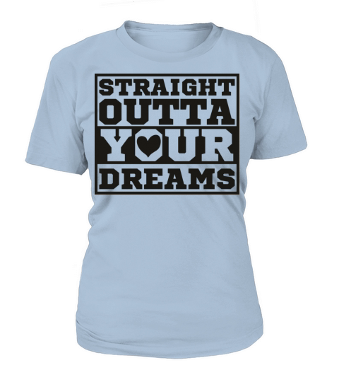 Straight Outta Your Dreams Women's T-Shirt