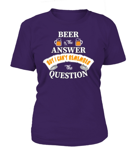 BEER IS THE ANSWER - FUNNY BEER SHIRT Women's T-Shirt