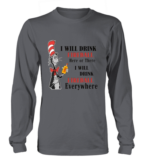 Dr Seuss I will drink Fireball here or there shirt Long sleeved Unisex