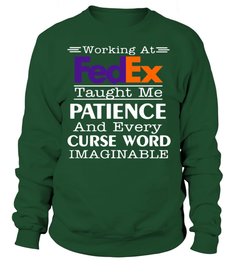 Working at FedEx taught me patience and every curse word shirt Sweatshirt Unisex