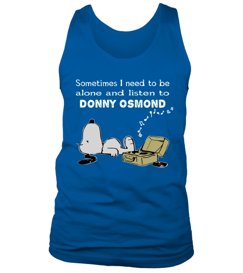Sometimes I need to be alone and listen to Donny Osmond Tank Top Unisex