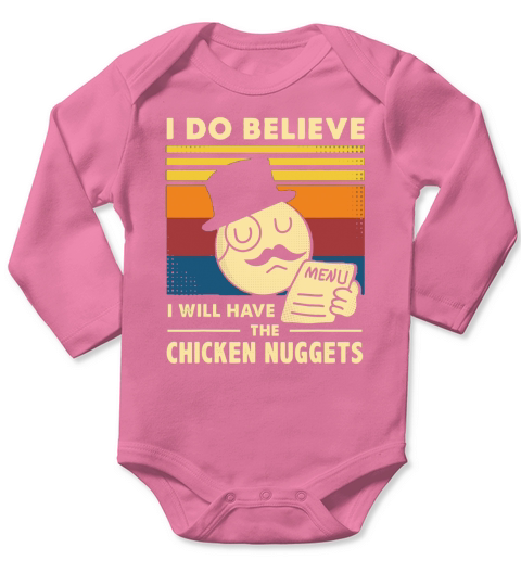 Kids I Do Believe I Will Have The Chicken Nuggets Long Sleeve Baby One-Piece