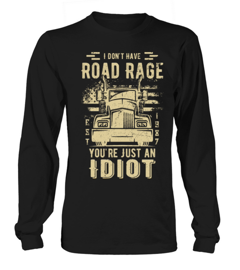 I Don t Have Road Rage You re Just an Idiot Women's Long Sleeve
