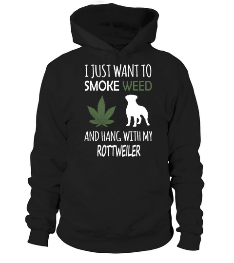 I just want to smoke weed and hang with my rottweiler Hoodie Unisex