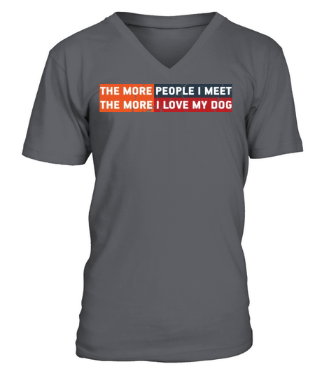 The More People I Meet The More I Love My Dog Cool Men's V-Neck T-shirt