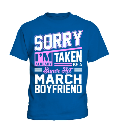 Sorry Im Already Taken By A Super Hot March Boyfri Kids T-Shirt
