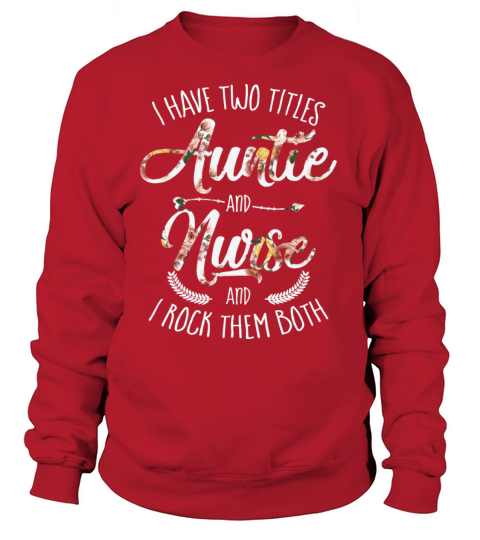 i have two titles auntie and nurse and i rock them Women's Sweatshirt