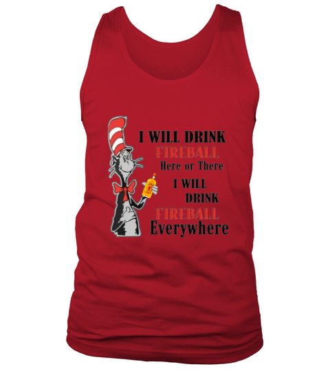 Dr Seuss I will drink Fireball here or there shirt Tank Top Unisex