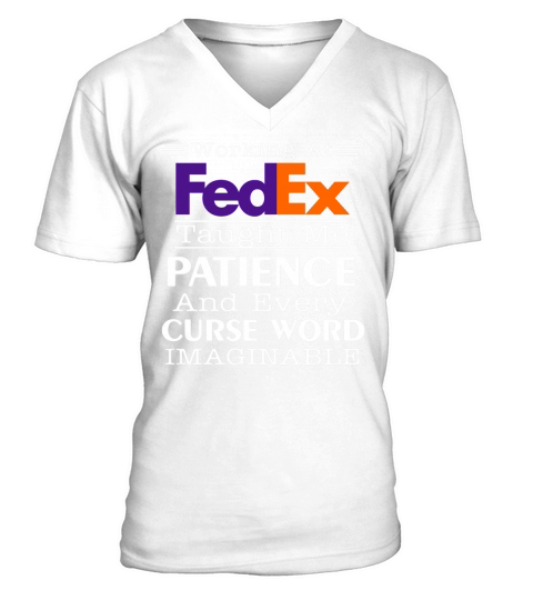 Working at FedEx taught me patience and every curse word shirt V-Neck T-shirt