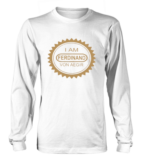 I Am Ferdinand Von Aegir Long sleeved Unisex