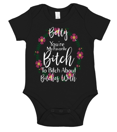 Personalized Youre My Favorite Bitch Betty Short Sleeve Baby One-Piece
