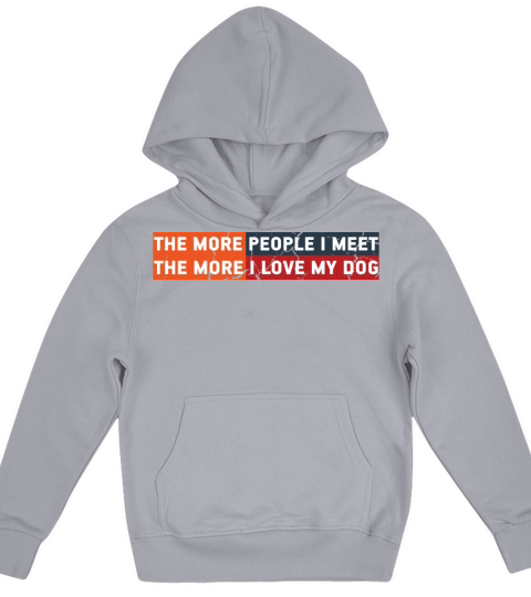 The More People I Meet The More I Love My Dog Cool Kids Hoodie