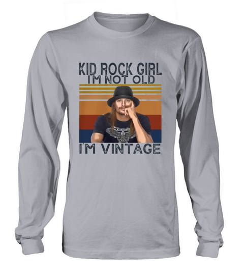 Kid Rock girl Im not old Im vintage Long sleeved Unisex