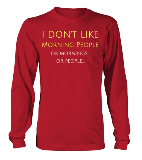 I Don t Like Morning People Or Mornings Or People Women's Long Sleeve
