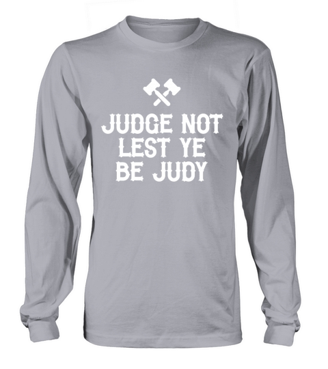 JUDGE NOT LEST YE BE JUDY Long sleeved Unisex