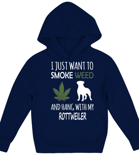 I just want to smoke weed and hang with my rottweiler Kids Hoodie
