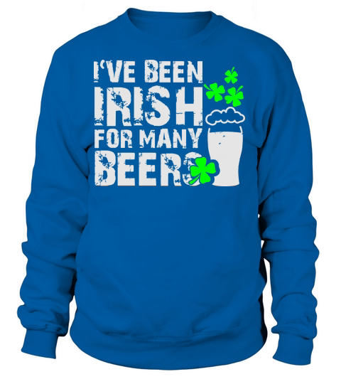Ive been irish for many beers Women's Sweatshirt
